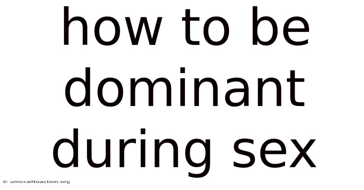 How To Be Dominant During Sex