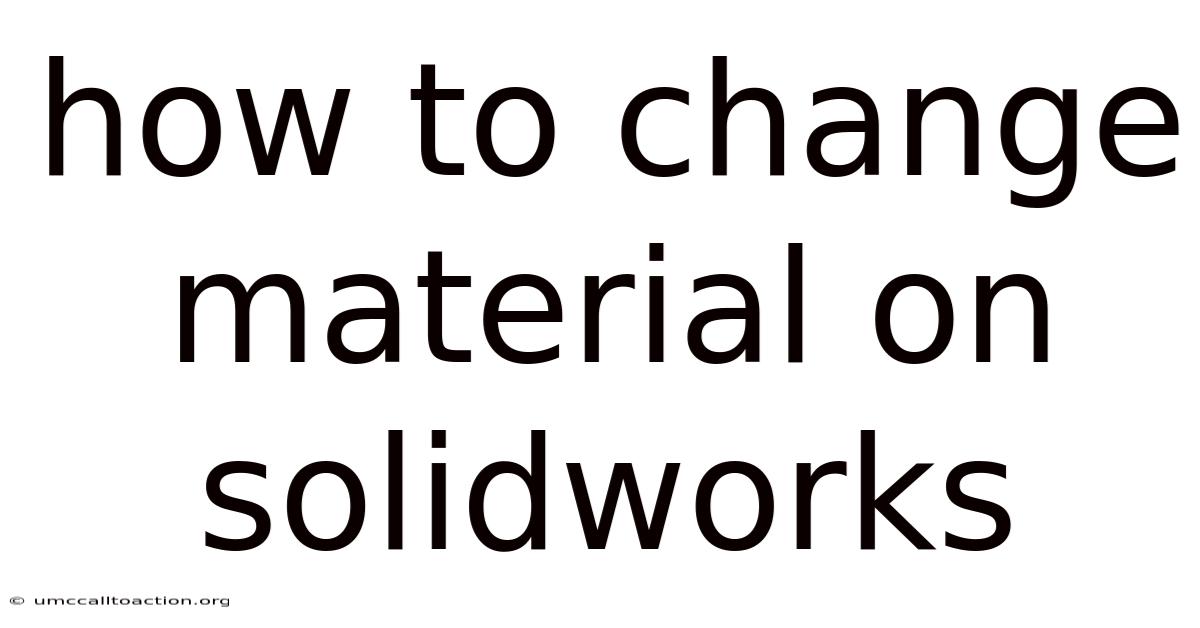 How To Change Material On Solidworks