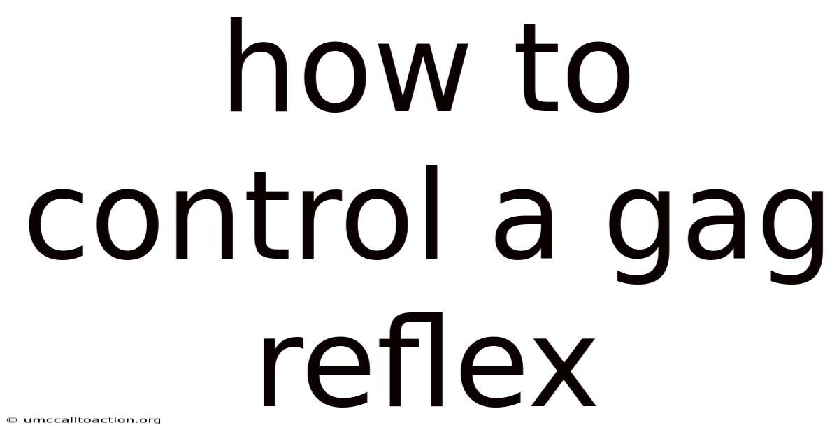 How To Control A Gag Reflex
