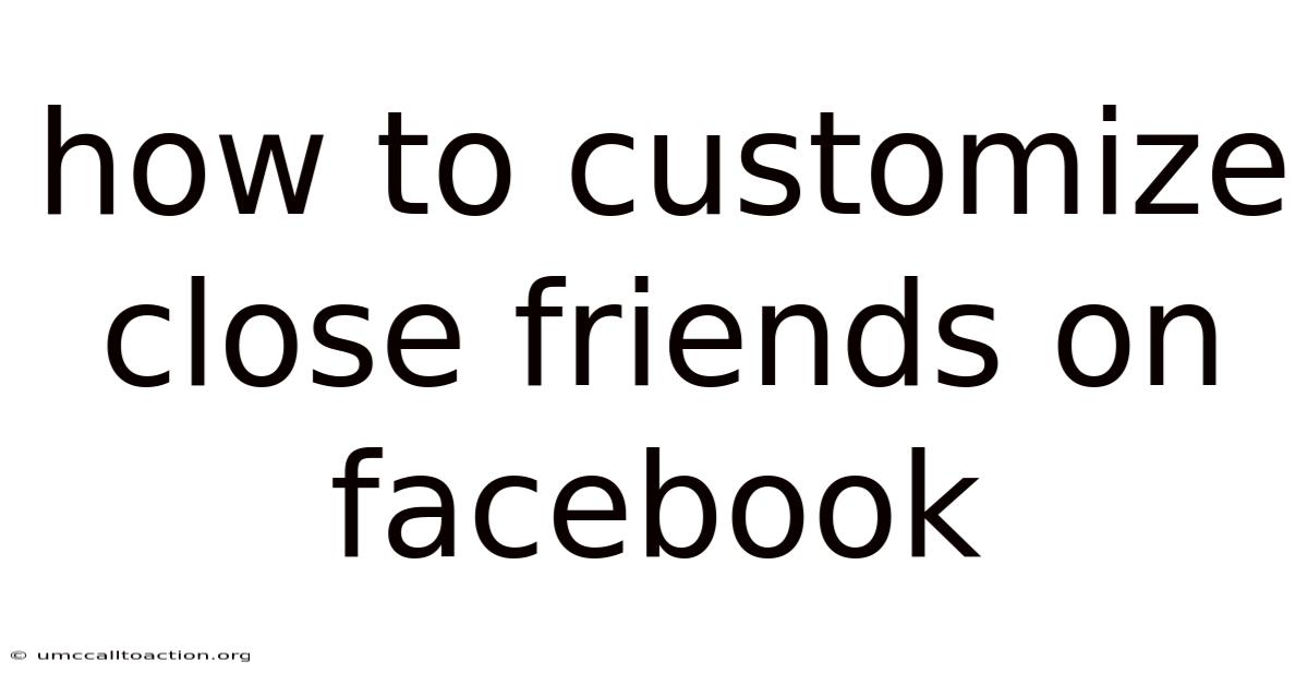How To Customize Close Friends On Facebook