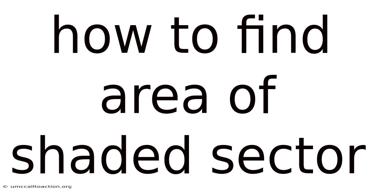 How To Find Area Of Shaded Sector