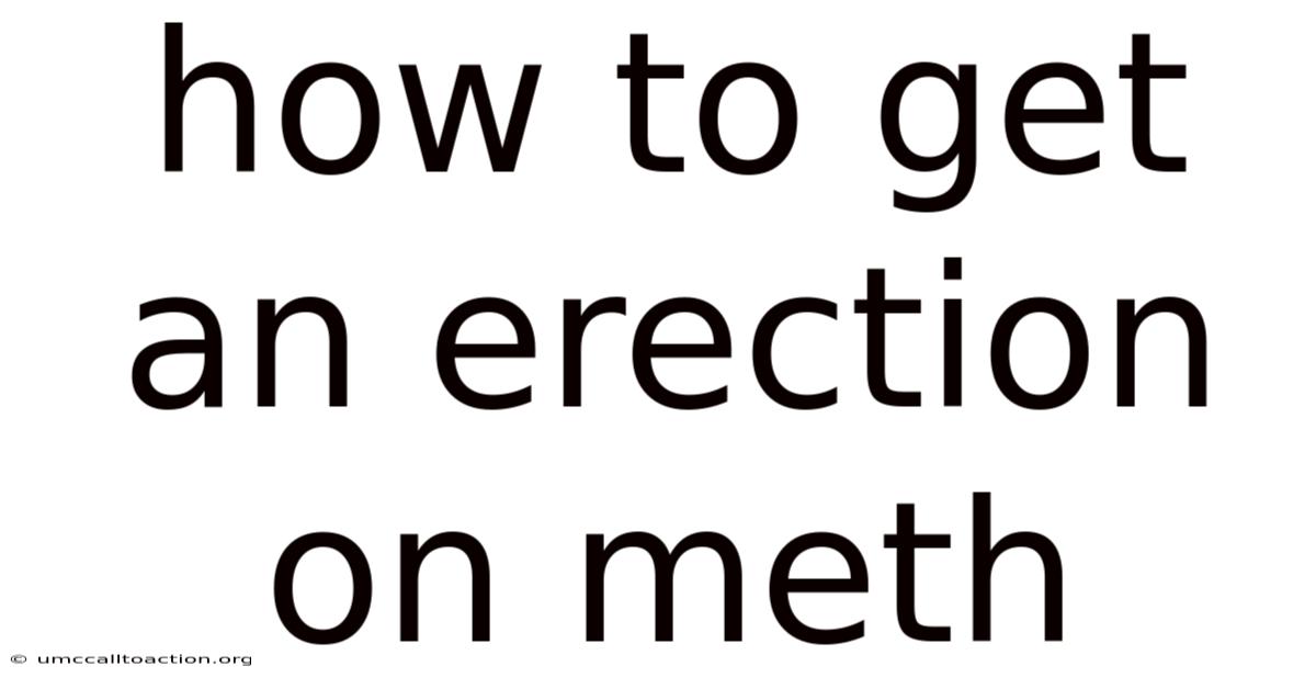 How To Get An Erection On Meth