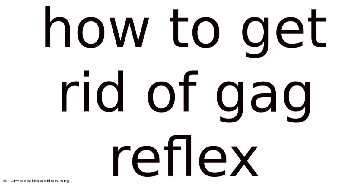 How To Get Rid Of Gag Reflex