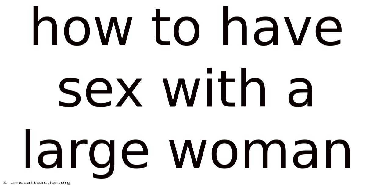 How To Have Sex With A Large Woman