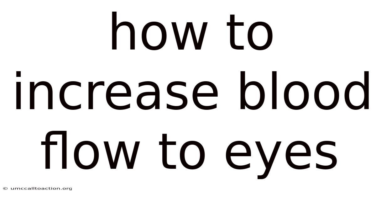 How To Increase Blood Flow To Eyes