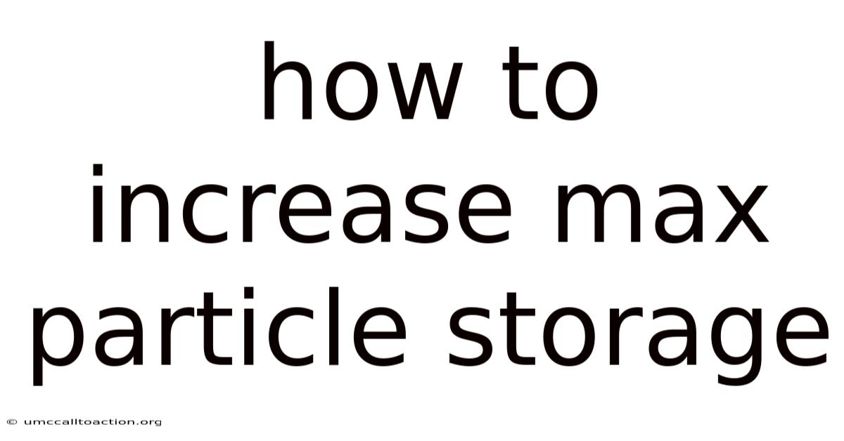 How To Increase Max Particle Storage