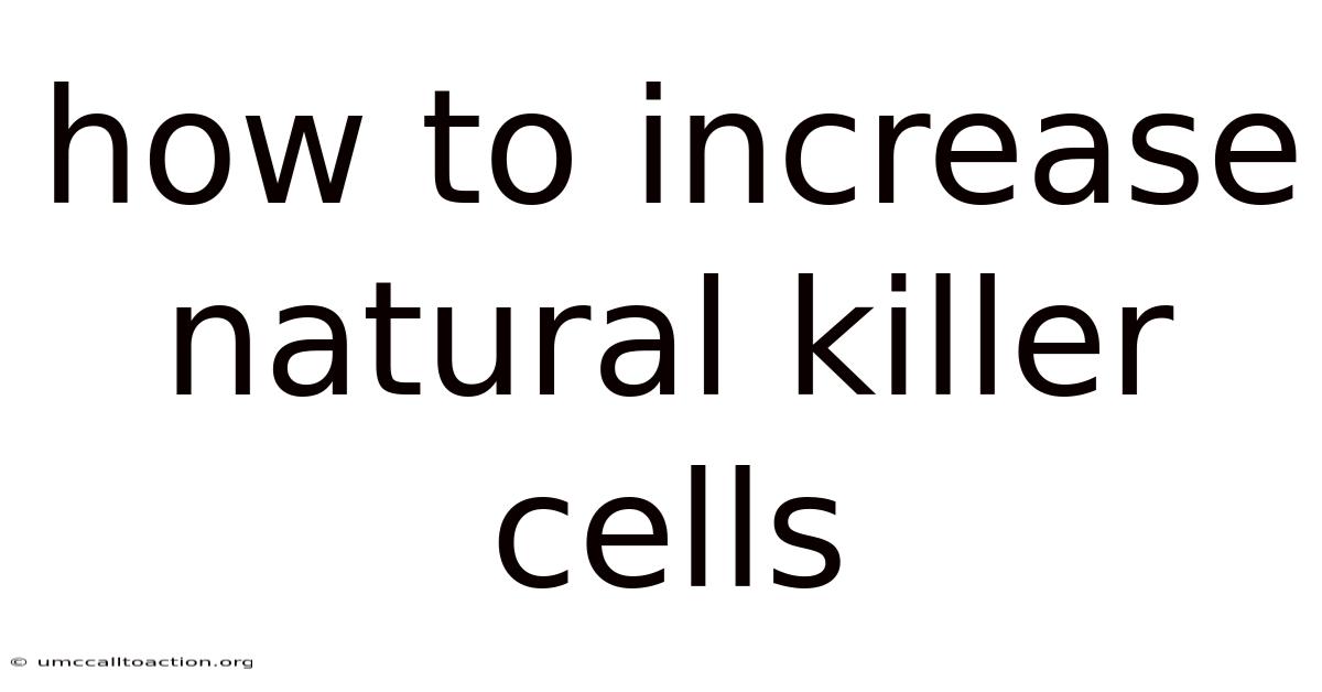 How To Increase Natural Killer Cells