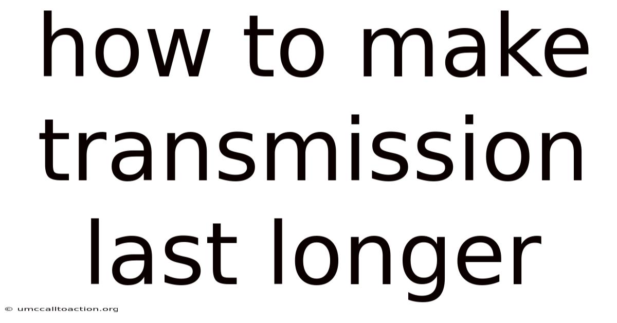 How To Make Transmission Last Longer