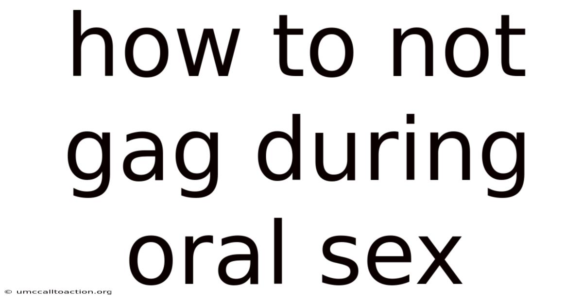 How To Not Gag During Oral Sex