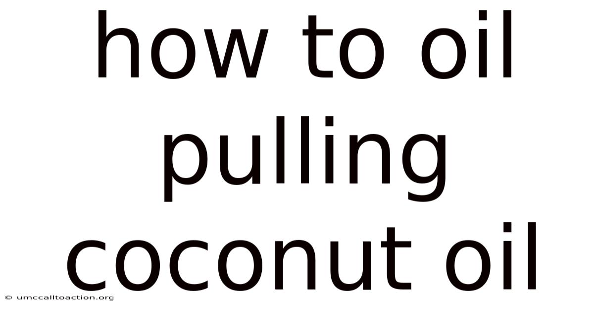 How To Oil Pulling Coconut Oil