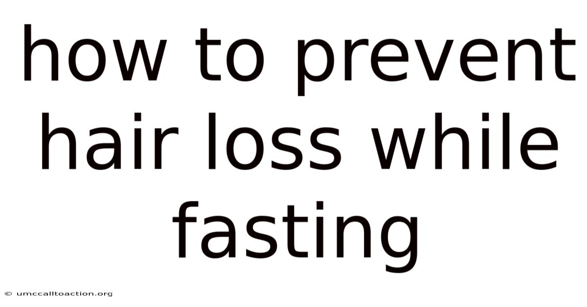 How To Prevent Hair Loss While Fasting