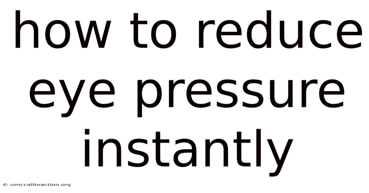 How To Reduce Eye Pressure Instantly