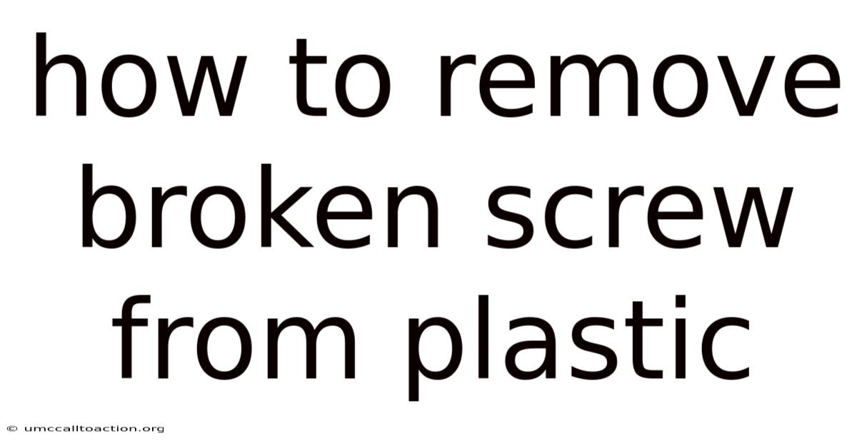 How To Remove Broken Screw From Plastic