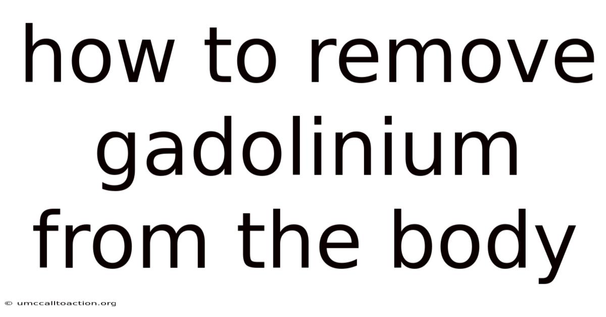 How To Remove Gadolinium From The Body