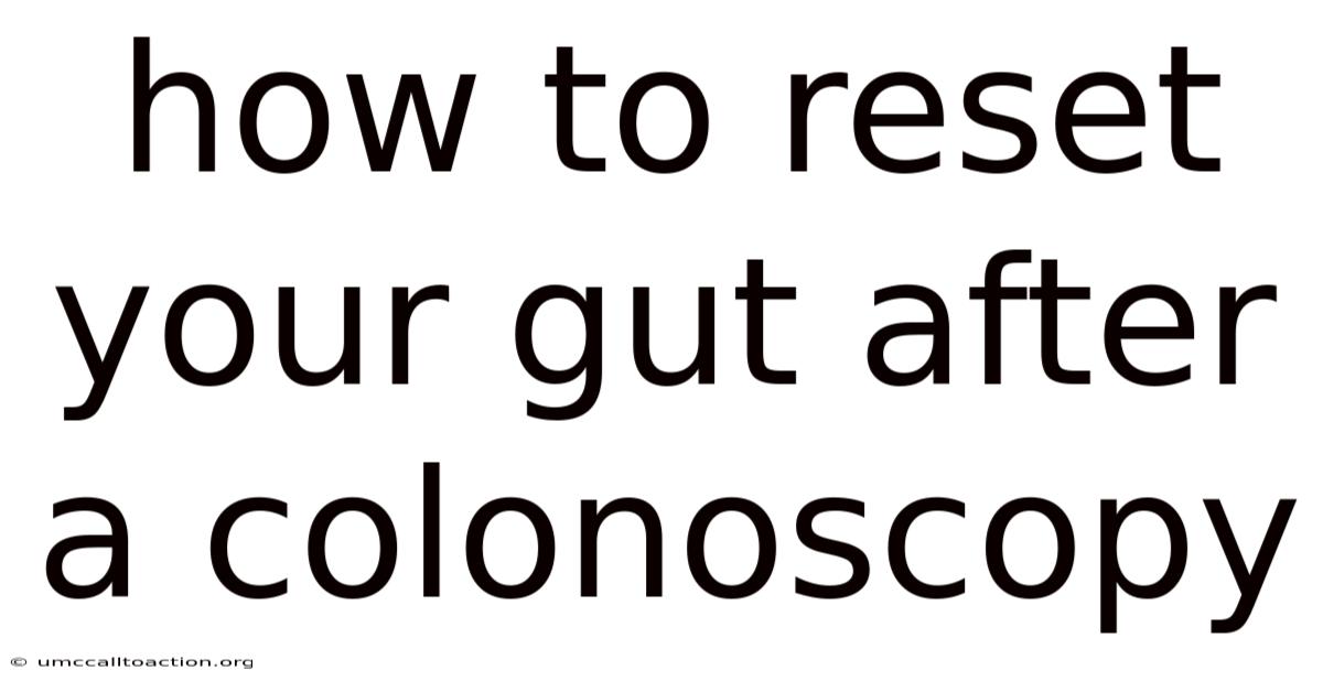 How To Reset Your Gut After A Colonoscopy