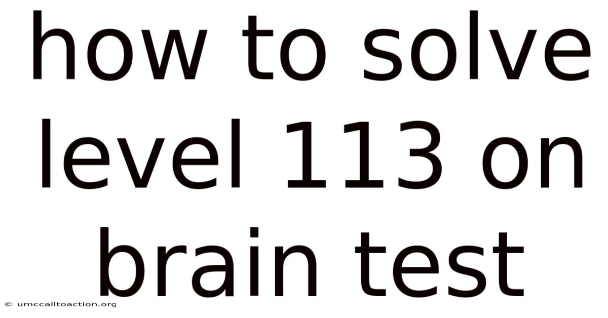 How To Solve Level 113 On Brain Test