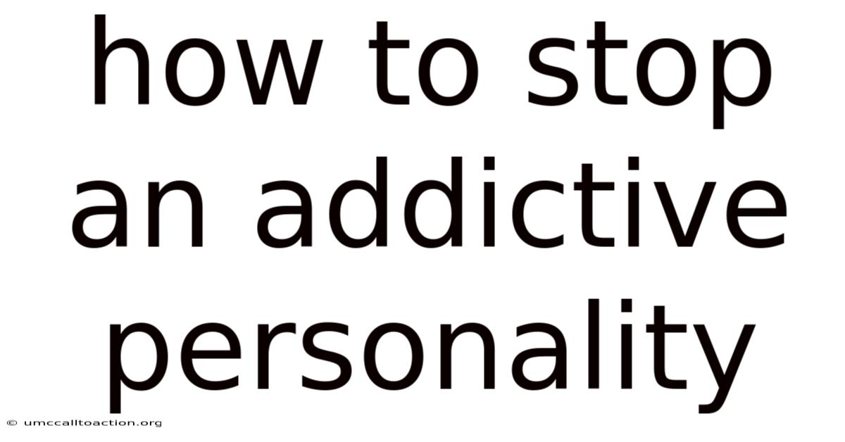 How To Stop An Addictive Personality