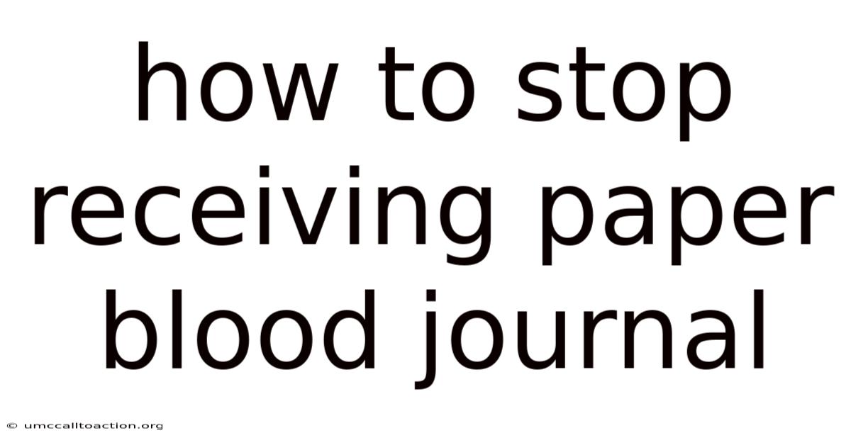 How To Stop Receiving Paper Blood Journal