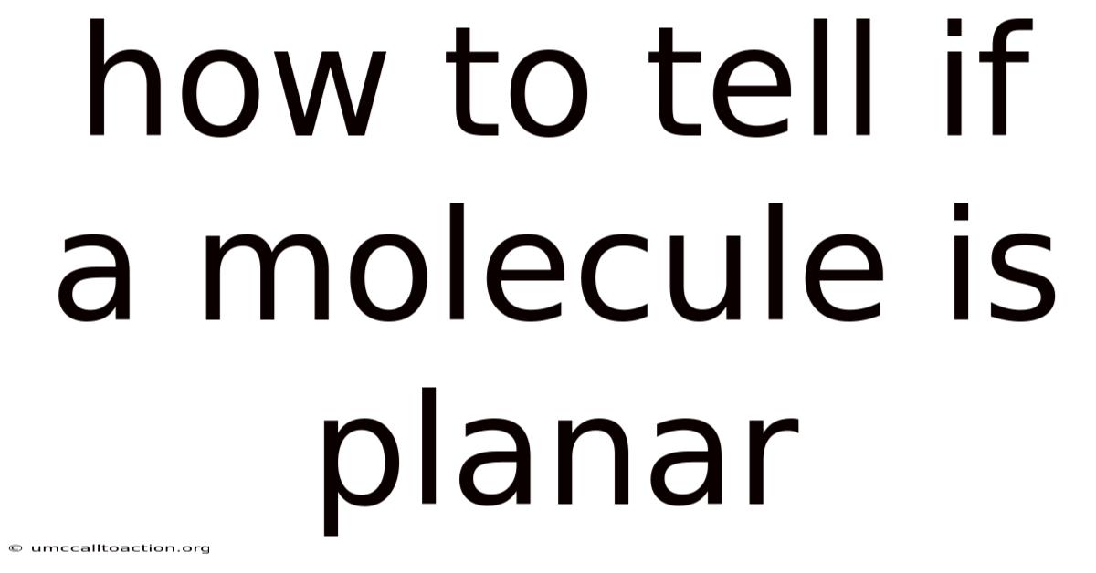How To Tell If A Molecule Is Planar
