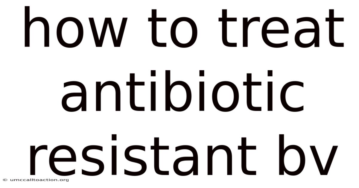 How To Treat Antibiotic Resistant Bv