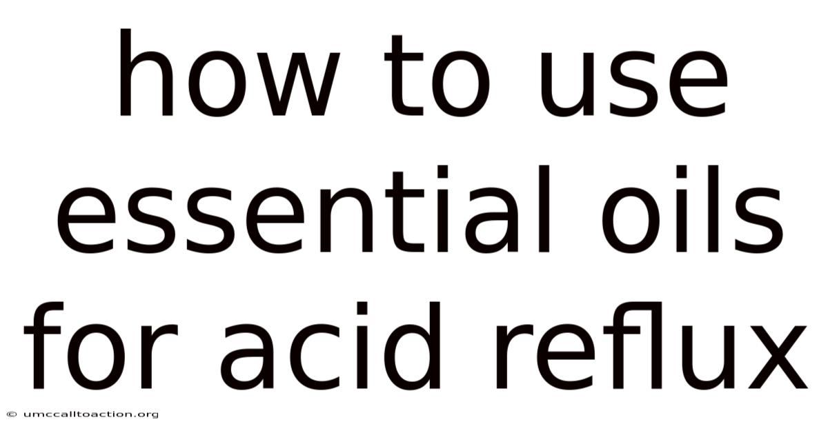 How To Use Essential Oils For Acid Reflux