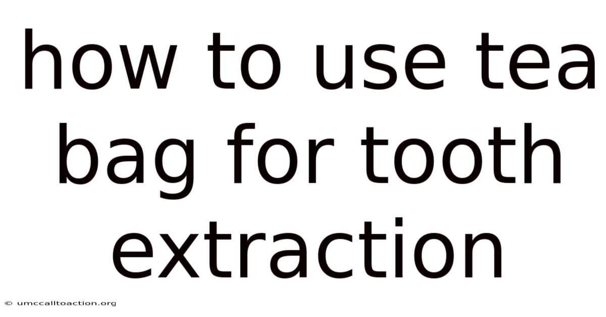 How To Use Tea Bag For Tooth Extraction