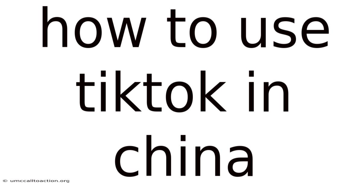 How To Use Tiktok In China