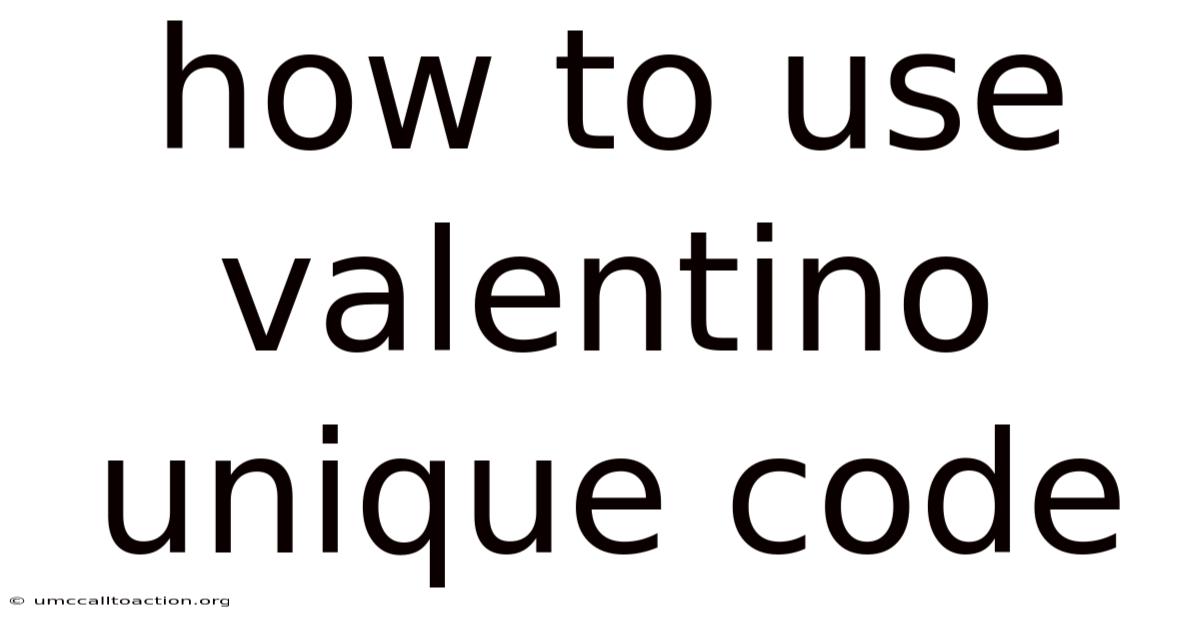How To Use Valentino Unique Code