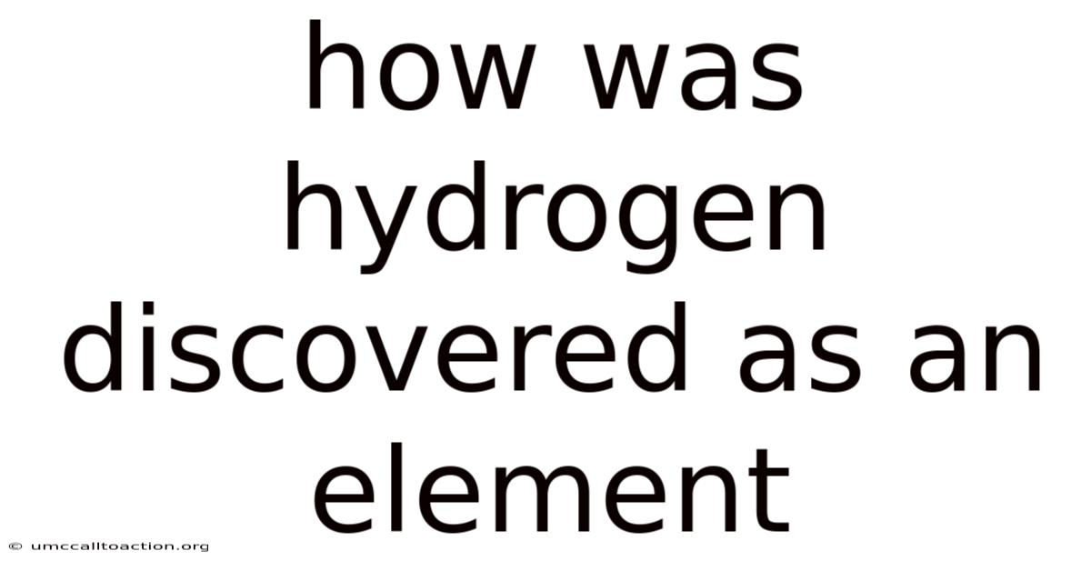 How Was Hydrogen Discovered As An Element