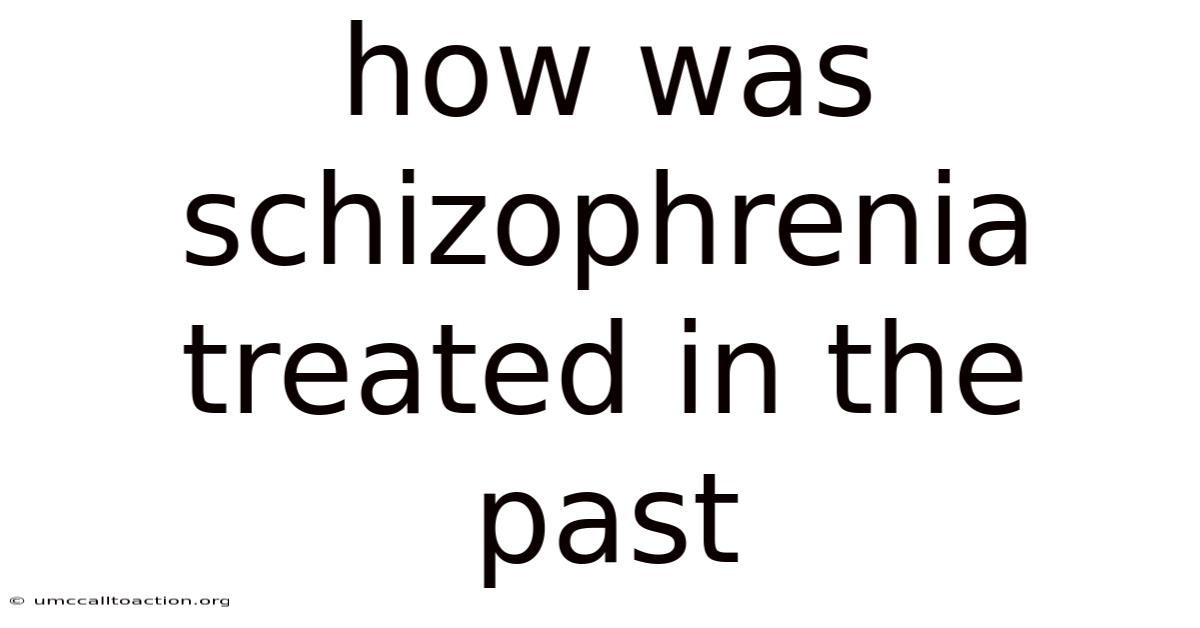 How Was Schizophrenia Treated In The Past