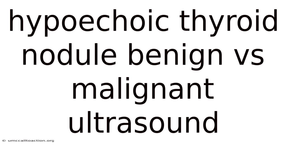 Hypoechoic Thyroid Nodule Benign Vs Malignant Ultrasound