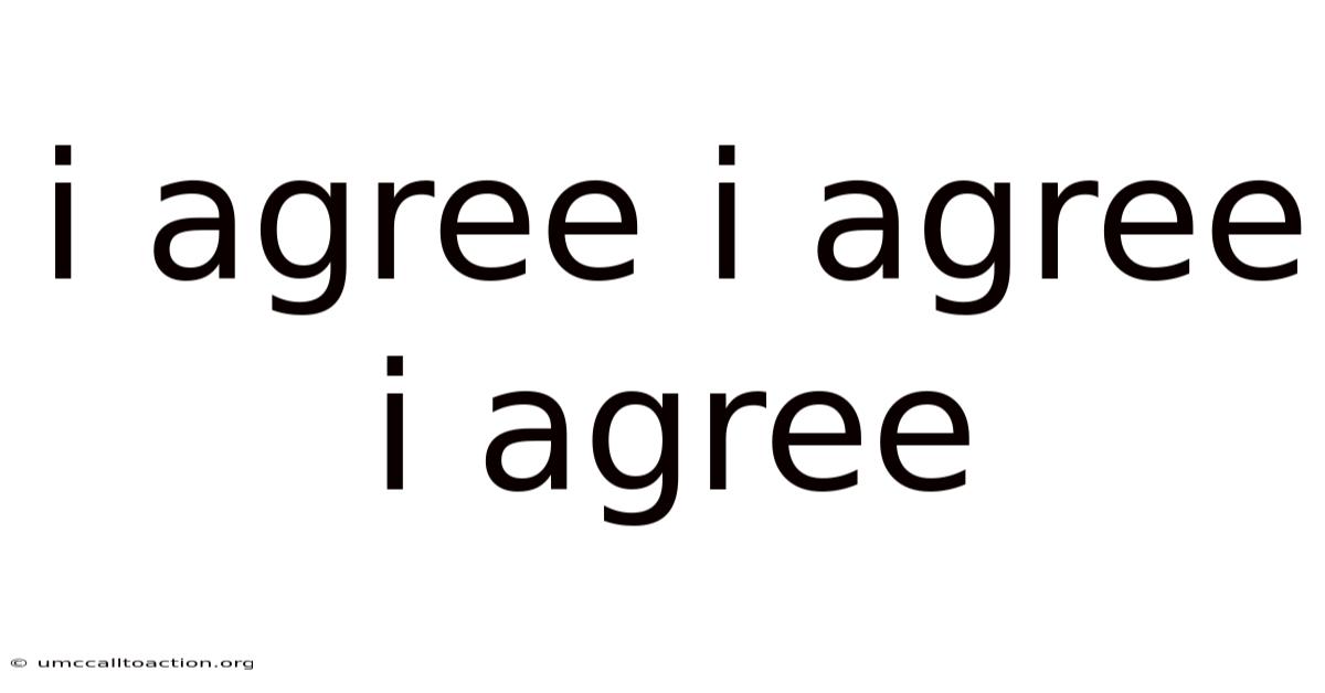 I Agree I Agree I Agree