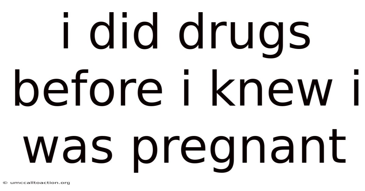 I Did Drugs Before I Knew I Was Pregnant