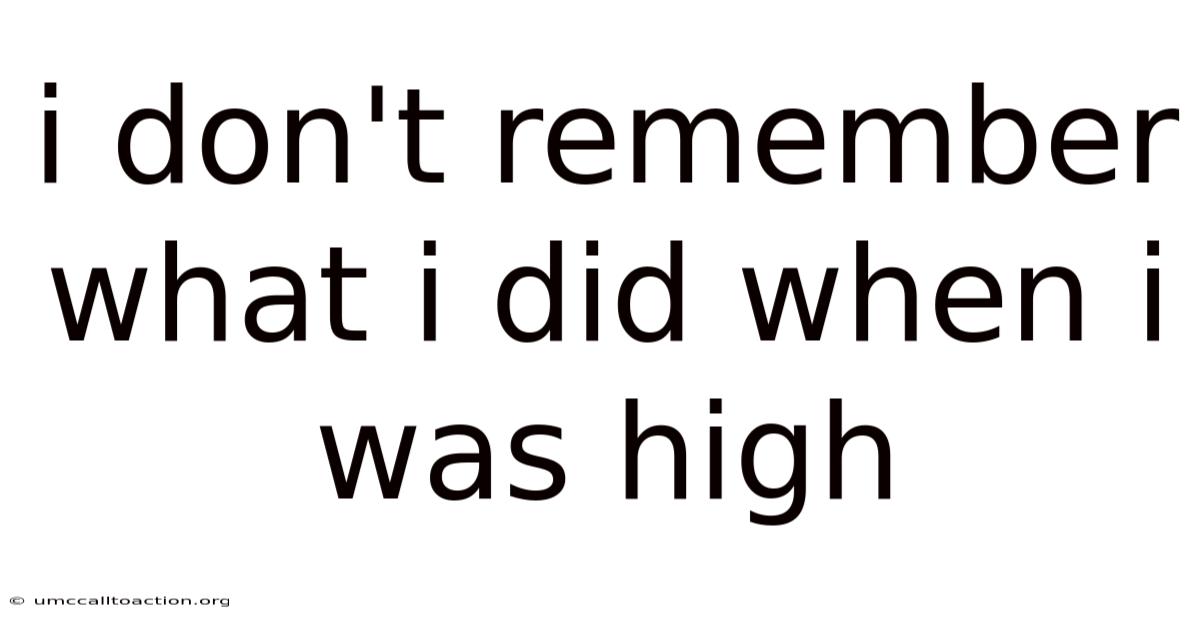 I Don't Remember What I Did When I Was High