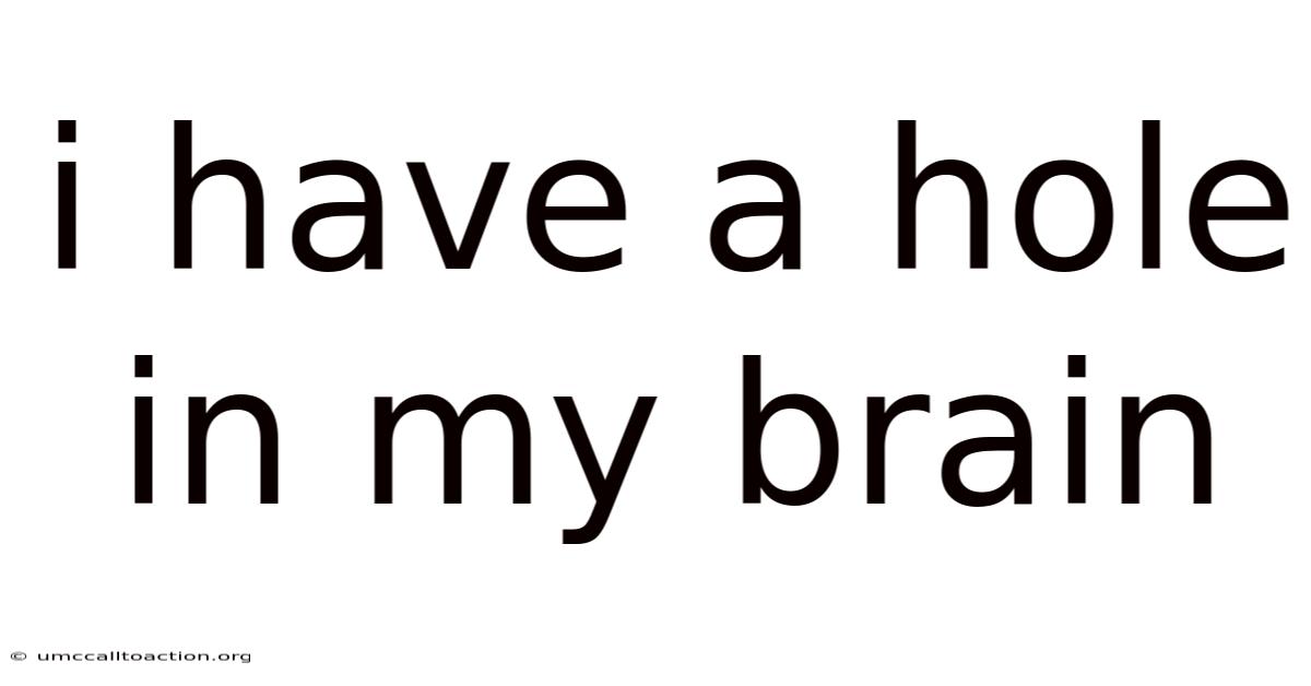 I Have A Hole In My Brain