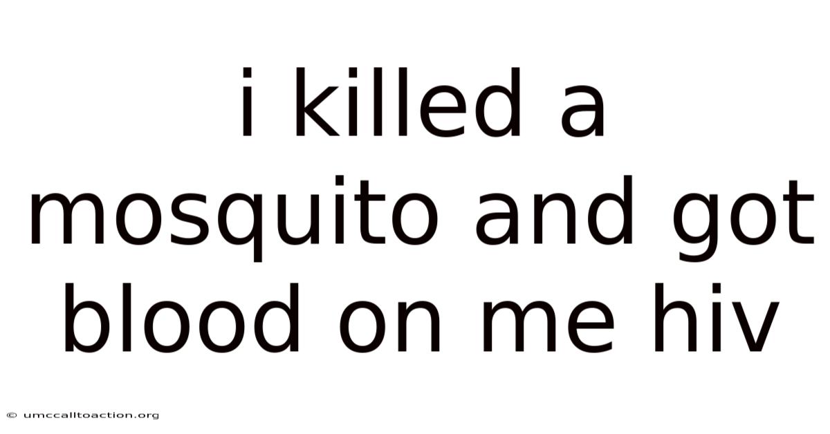 I Killed A Mosquito And Got Blood On Me Hiv