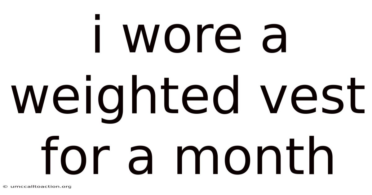 I Wore A Weighted Vest For A Month