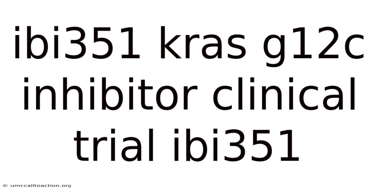 Ibi351 Kras G12c Inhibitor Clinical Trial Ibi351