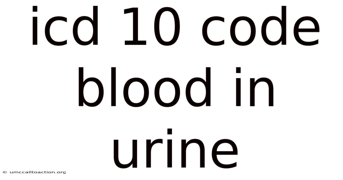 Icd 10 Code Blood In Urine