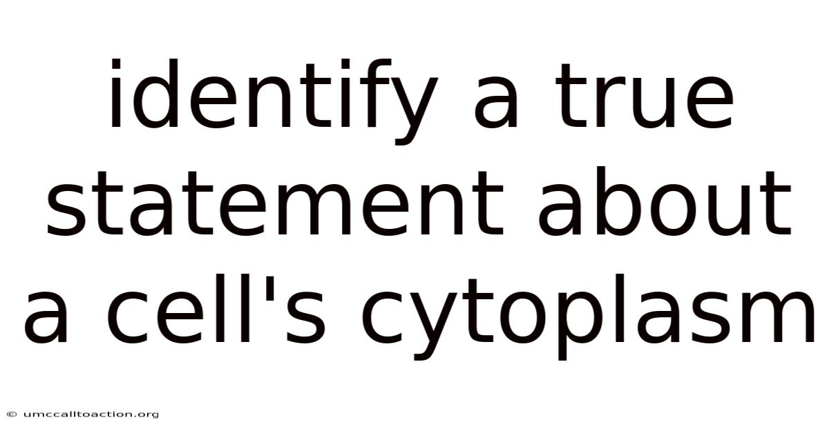 Identify A True Statement About A Cell's Cytoplasm