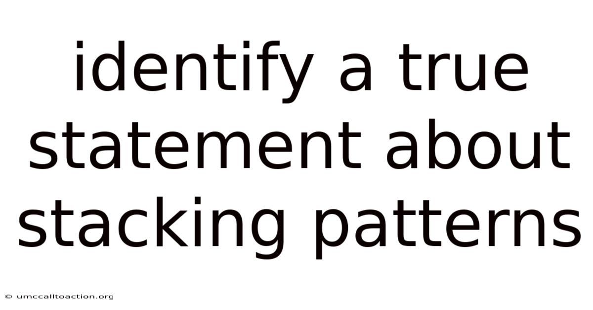 Identify A True Statement About Stacking Patterns