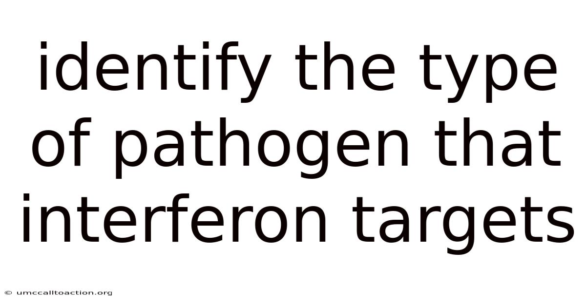 Identify The Type Of Pathogen That Interferon Targets