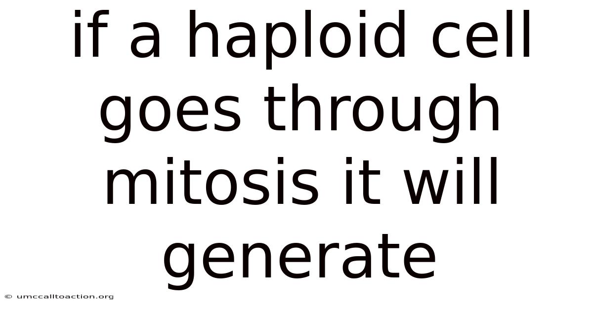 If A Haploid Cell Goes Through Mitosis It Will Generate