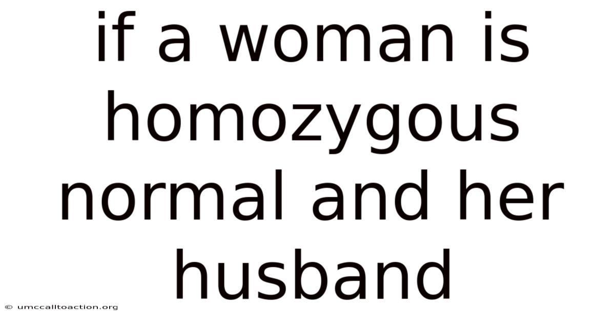 If A Woman Is Homozygous Normal And Her Husband