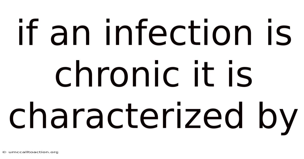 If An Infection Is Chronic It Is Characterized By