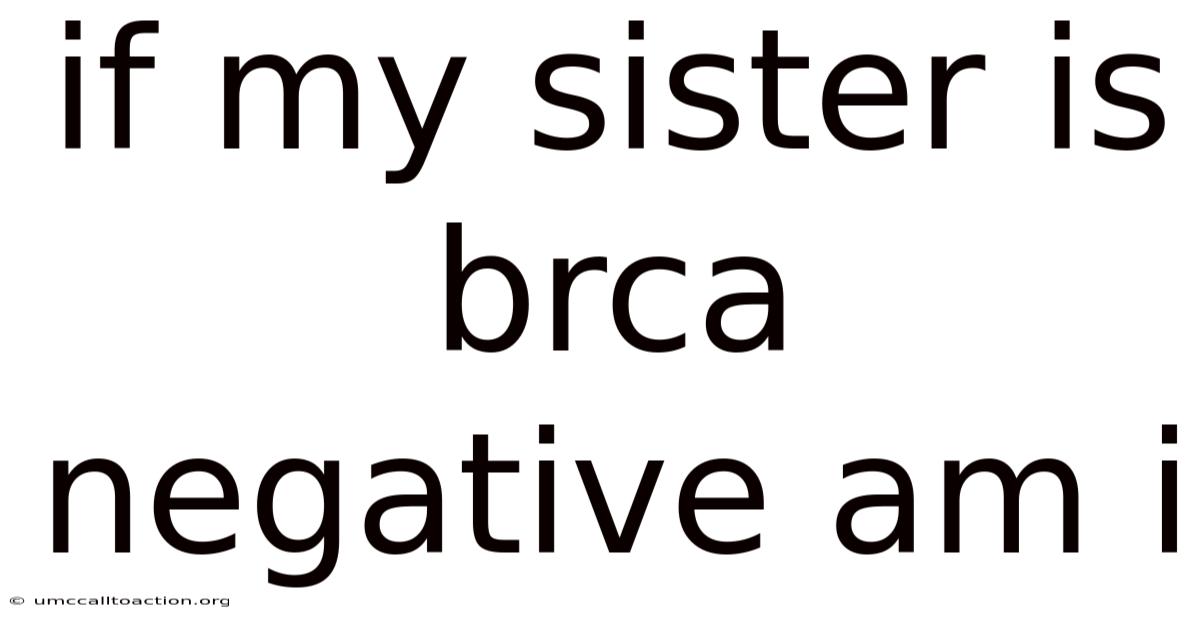If My Sister Is Brca Negative Am I