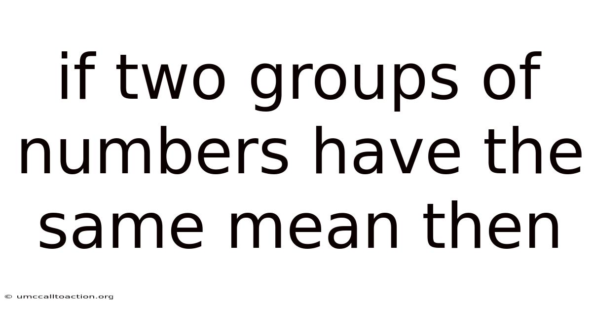 If Two Groups Of Numbers Have The Same Mean Then