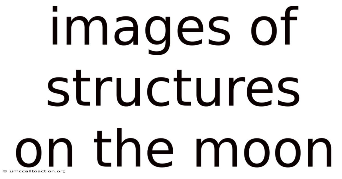 Images Of Structures On The Moon