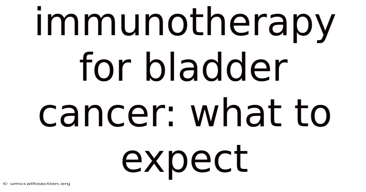 Immunotherapy For Bladder Cancer: What To Expect