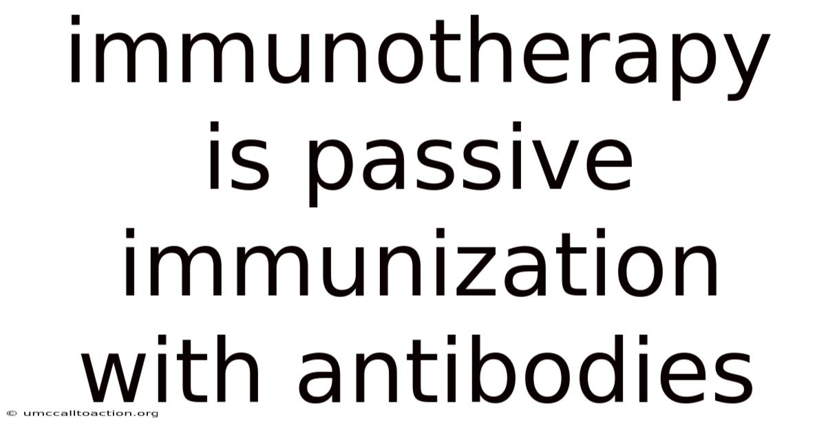 Immunotherapy Is Passive Immunization With Antibodies